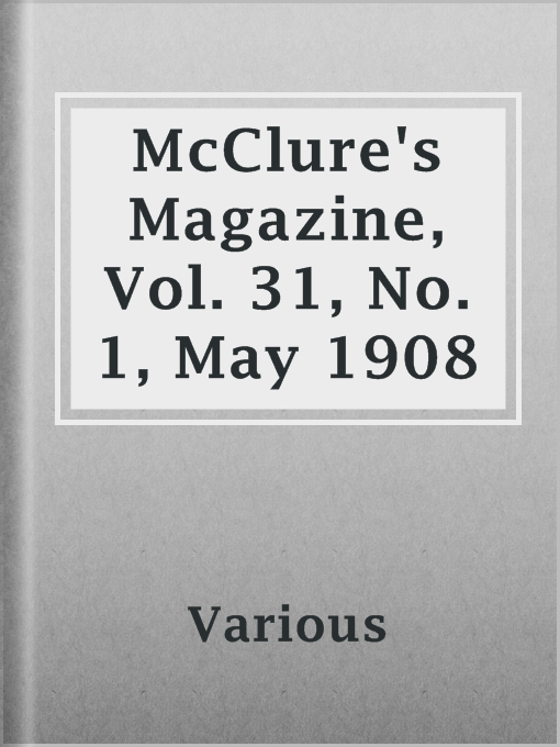 Title details for McClure's Magazine, Vol. 31, No. 1, May 1908 by Various - Available